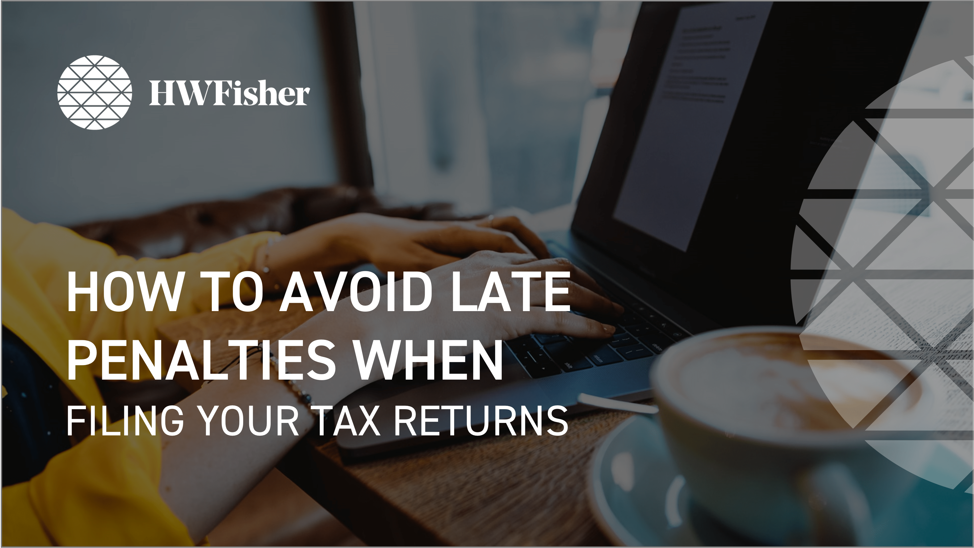 How to avoid late penalties when filing your tax returns – HW Fisher