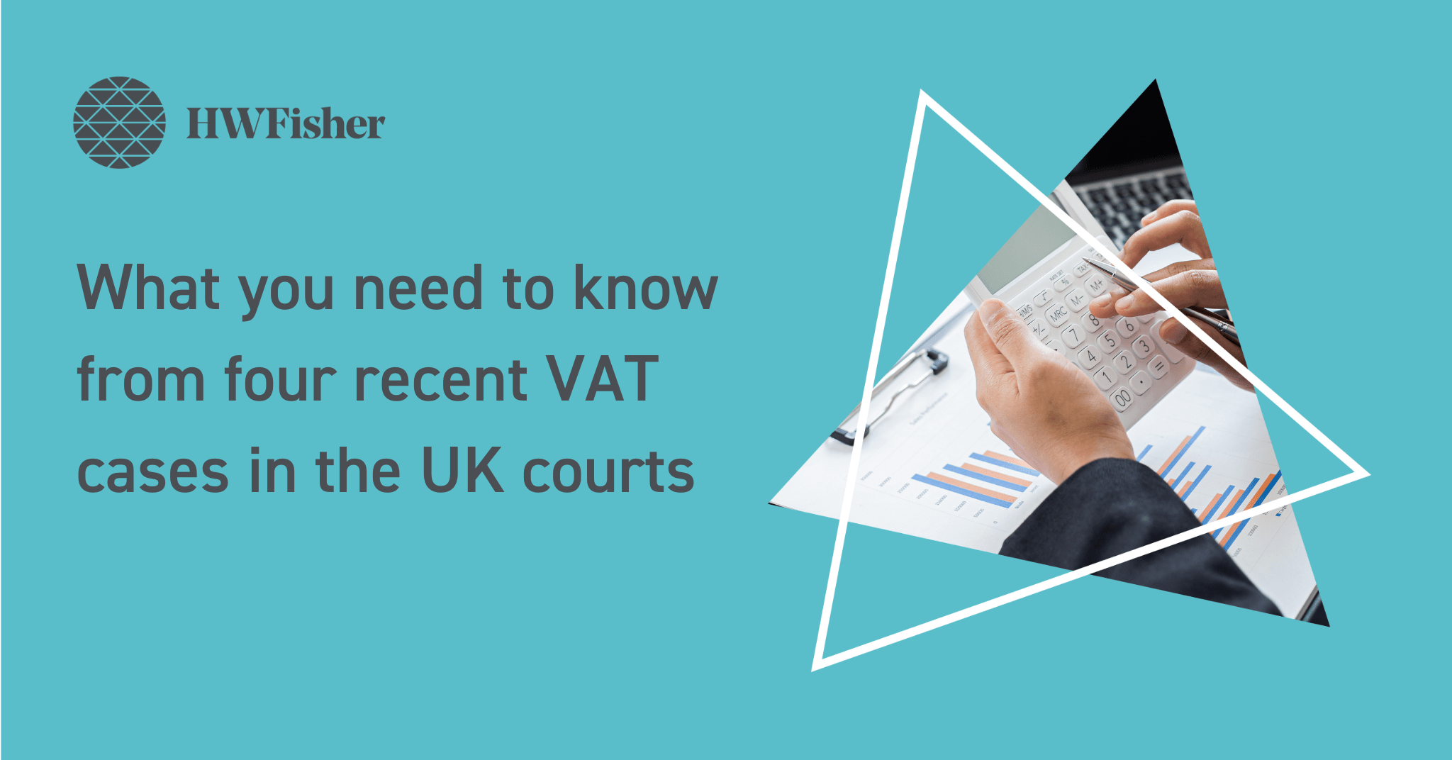 What you need to know from four recent VAT cases in the UK courts HW