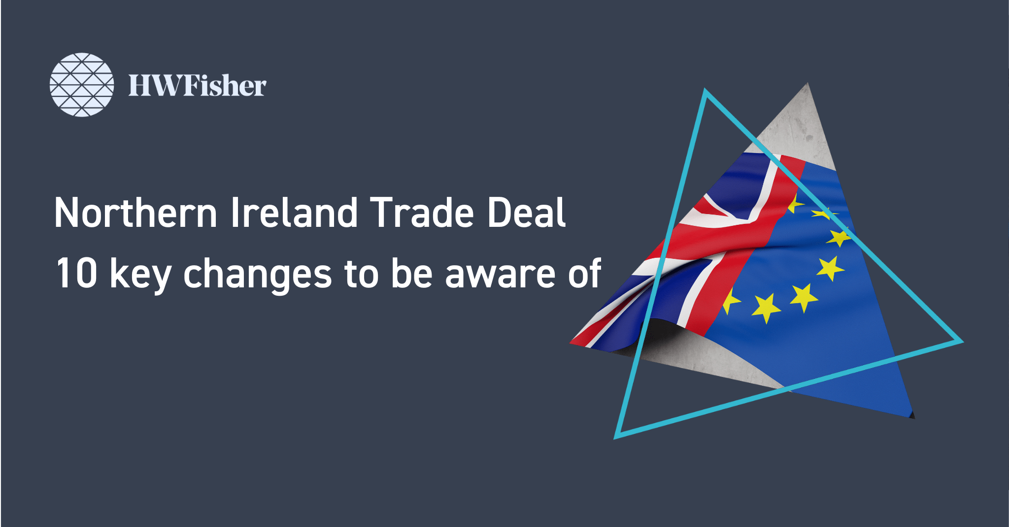 Northern Ireland Trade Deal 10 key changes to be aware of HW Fisher